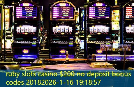 ruby slots casino $200 no deposit bonus codes 2018 ruby slots casino $200 no deposit bonus codes 2018